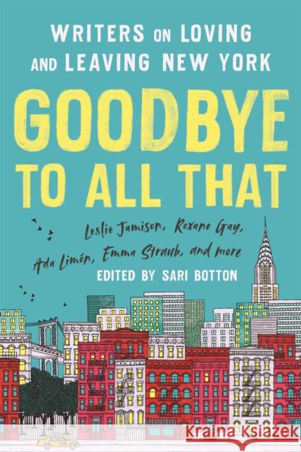 Goodbye to All That (Revised Edition): Writers on Loving and Leaving New York Sari Botton 9781541675681 Basic Books - książka