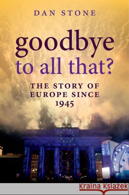 Goodbye to All That?: The Story of Europe Since 1945 Stone, Dan 9780199697717 Oxford University Press - książka