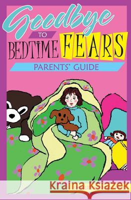 Goodbye to Bedtime Fears: Parents' Guide Sherry Heni 9780977720361 Brenner Publishing, LLC - książka