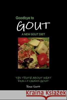 Goodbye To Gout: A New Gout Diet: The Truth About What Really Causes Gout Scott, Rose 9781999624811 Roscott Books - książka