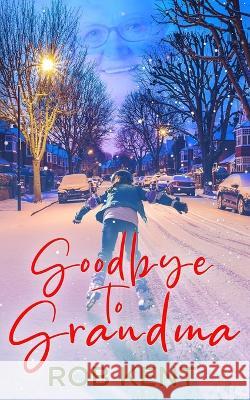Goodbye to Grandma Rob Kent   9798370294709 Independently Published - książka