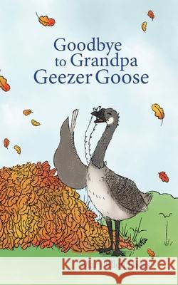 Goodbye to Grandpa Geezer Goose Mary Ellen Lucas 9781945026898 Owlet Publications - książka