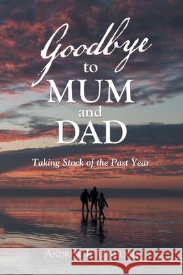 Goodbye to Mum and Dad: Taking Stock of the Past Year Andrew Kirby-Pugh 9781665580649 Authorhouse UK - książka