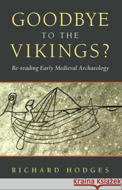 Goodbye to the Vikings?: Re-Reading Early Medieval Archaeology Hodges, Richard 9780715634295 Gerald Duckworth & Company - książka