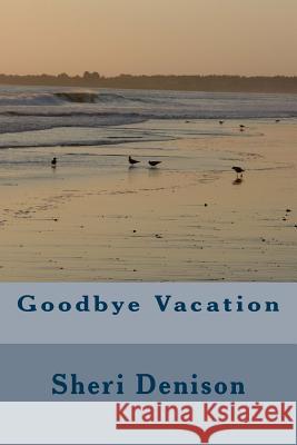 Goodbye Vacation Sheri Denison 9781724912039 Createspace Independent Publishing Platform - książka