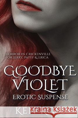 Goodbye Violet: Erotic Suspense Ken Ross 9781703018806 Independently Published - książka