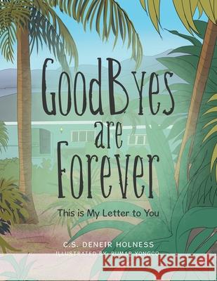 Goodbyes Are Forever: This Is My Letter to You C S Deneir Holness, Rumar Yongco 9781796045628 Xlibris Us - książka