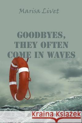 Goodbyes, they often come in waves Livet, Marisa 9781329756007 Lulu.com - książka