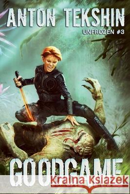 GoodGame (Unfrozen Book #3): LitRPG Series Anton Tekshin 9788076195141 Magic Dome Books - książka