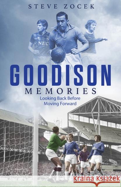 Goodison Memories: A Lifetime of Football at Everton Steve Zocek 9781801500838 Pitch Publishing Ltd - książka