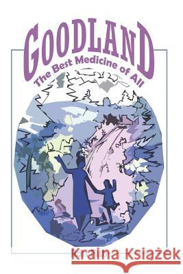 Goodland: The Best Medicine of All John Freeman Fish Ross Fish 9781079729184 Independently Published - książka