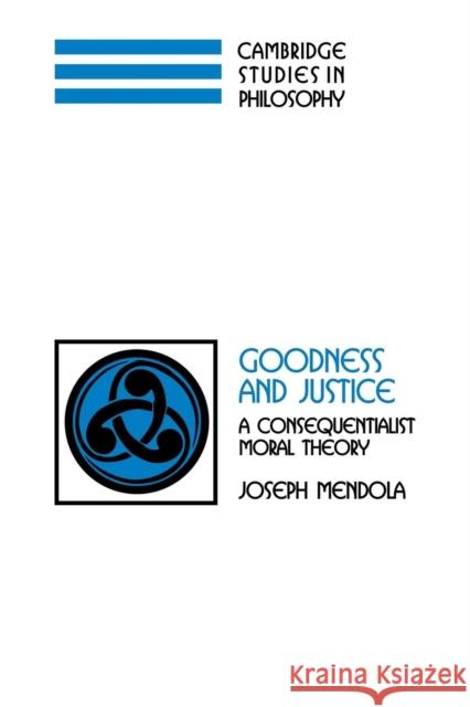 Goodness and Justice: A Consequentialist Moral Theory Mendola, Joseph 9780521353557 Cambridge University Press - książka