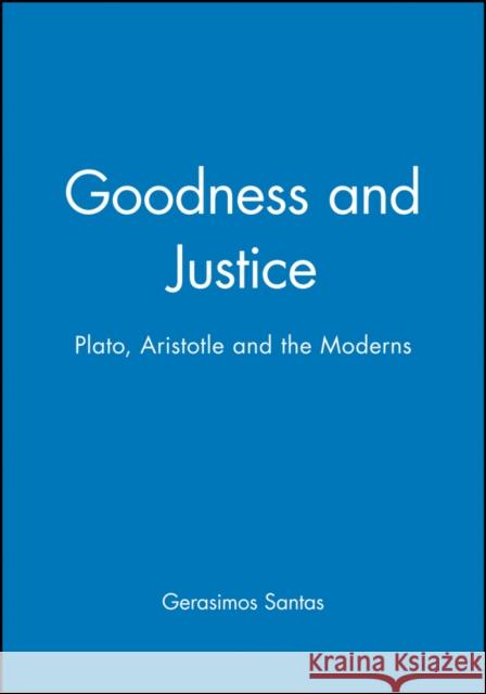 Goodness and Justice: Plato, Aristotle and the Moderns Santas, Gerasimos 9780631228868 Blackwell Publishers - książka