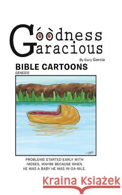 Goodness Garacious: Bible Cartoons Garcia, Gary 9781491816745 Authorhouse - książka