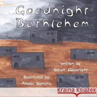 Goodnight Bethlehem Amelia Siemens Steven Giesbrecht 9781777471750 Steven Giesbrecht - książka