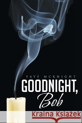 Goodnight, Bob Faye McKnight 9781477258491 Authorhouse - książka