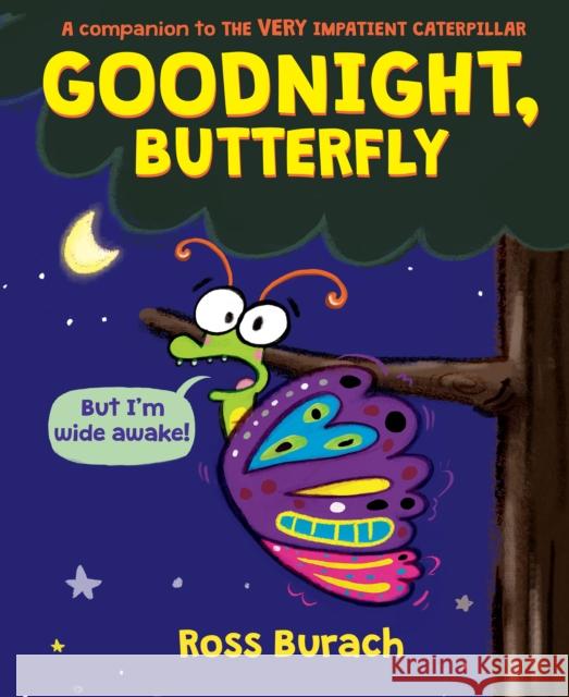 Goodnight, Butterfly (a Very Impatient Caterpillar Book) Burach, Ross 9781338615012 Scholastic Inc. - książka