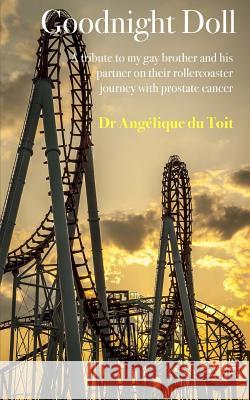 Goodnight Doll: A tribute to my gay brother and his partner on their rollercoaster journey with prostate cancer Angelique D 9781522989165 Createspace Independent Publishing Platform - książka