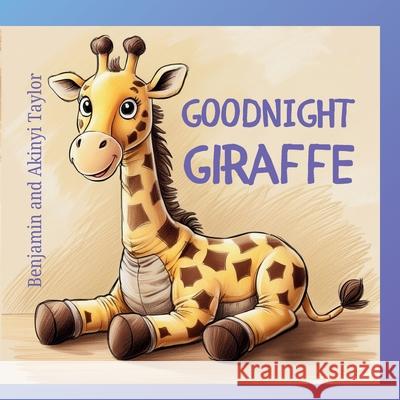 Goodnight Giraffe Benjamin &. Akinyi Taylor 9781998532797 Ahelia Publishing LLC - książka