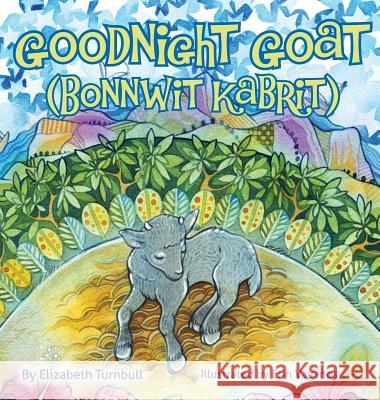 Goodnight Goat - Bonnwit Kabrit: a Haitian bedtime story Turnbull, Elizabeth 9781611530735 Light Messages - książka