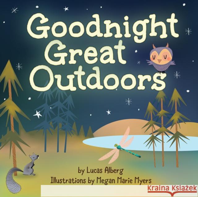Goodnight Great Outdoors Lucas Alberg Megan Marie Myers 9781591939856 Adventure Publications - książka