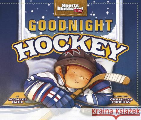 Goodnight Hockey Michael Dahl Christina Forshay Christina E. Forshay 9781479565276 Picture Window Books - książka