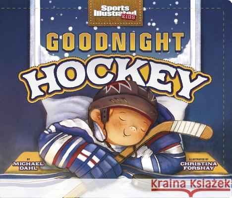 Goodnight Hockey Michael Dahl Christina E. Forshay 9781623709242 Capstone Young Readers - książka