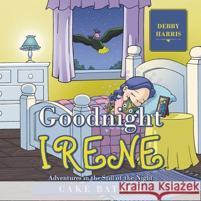 Goodnight Irene: Adventures in the Still of the Night Debby Harris 9781504355742 Balboa Press - książka