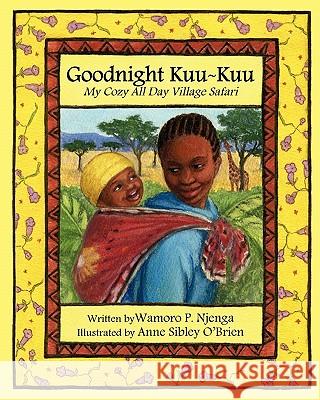 Goodnight Kuu Kuu: My Cozy All Day Village Safari Wamoro P. Njenga Anne Sibley O'Brien 9781452895529 Createspace - książka