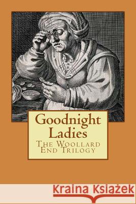 Goodnight Ladies: The Woollard End Trilogy Keith Pepperell 9781508657965 Createspace - książka