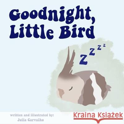 Goodnight, Little Bird: A Book Affirming Children Why They Are Loved Julia Carvalho   9798707631979 Independently Published - książka