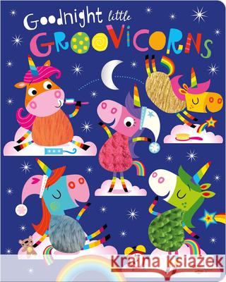 Goodnight Little Groovicorns Make Believe Ideas Ltd                   Stuart Lynch 9781788439916 Make Believe Ideas - książka
