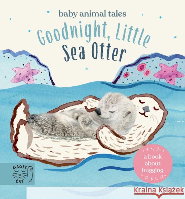 Goodnight, Little Sea Otter: A Book About Hugging Amanda Wood 9781913520359 Magic Cat Publishing - książka