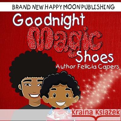 Goodnight Magic Shoes: Book 1 Felicia Capers Felisha Bradshaw Allyson Deese 9781535485630 Createspace Independent Publishing Platform - książka