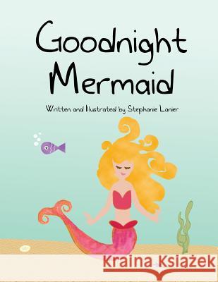 Goodnight Mermaid Stephanie Lanier Stephanie Lanier 9781500989514 Createspace - książka