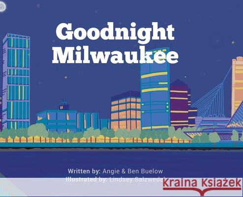 Goodnight Milwaukee Angie Buelow, Ben Buelow, Lindsey Salzwedel 9781645381334 Orange Hat Publishing - książka