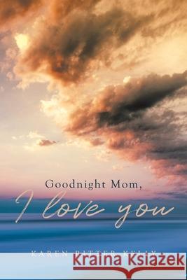 Goodnight Mom, I love you Karen Ritter Kelly 9781950818273 Rushmore Press LLC - książka
