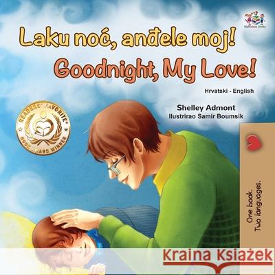 Goodnight, My Love! (Croatian English Bilingual Book for Kids) Shelley Admont Kidkiddos Books 9781525946097 Kidkiddos Books Ltd. - książka