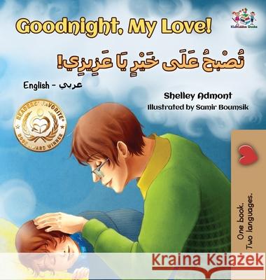 Goodnight, My Love! (English Arabic Children's Book): Bilingual Arabic book for kids Admont, Shelley 9781525906831 Kidkiddos Books Ltd. - książka