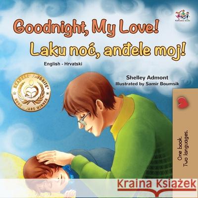 Goodnight, My Love! (English Croatian Bilingual Book for Kids) Shelley Admont Kidkiddos Books 9781525946035 Kidkiddos Books Ltd. - książka