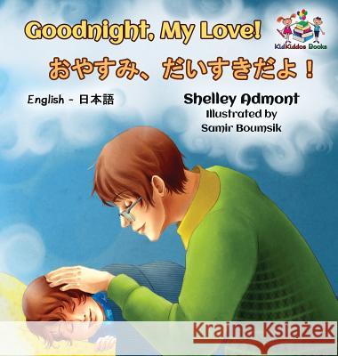 Goodnight, My Love! (English Japanese Children's Book): Japanese Bilingual Book for Kids Shelley Admont S. a. Publishing 9781525906503 Kidkiddos Books Ltd. - książka