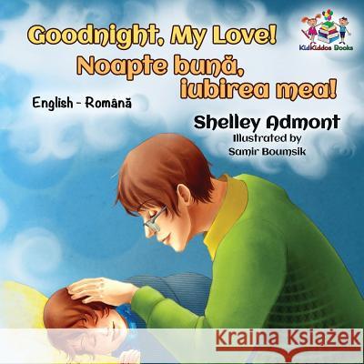 Goodnight, My Love! (English Romanian Children's Book): Romanian Bilingual Book for Kids Shelley Admont S. a. Publishing 9781525907180 Kidkiddos Books Ltd. - książka