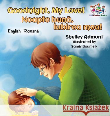 Goodnight, My Love! (English Romanian Children's Book): Romanian Bilingual Book for Kids Shelley Admont, Kidkiddos Books 9781525907197 Kidkiddos Books Ltd. - książka