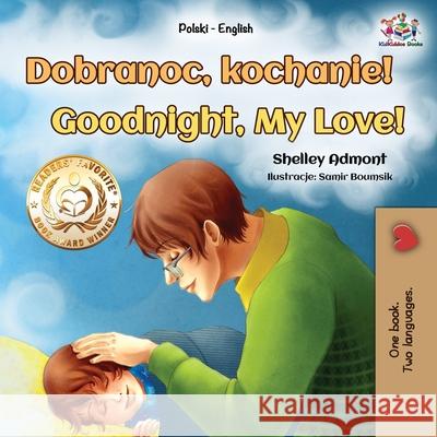Goodnight, My Love! (Polish English Bilingual Book for Kids) Shelley Admont Kidkiddos Books 9781525948374 Kidkiddos Books Ltd. - książka
