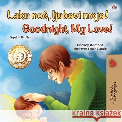 Goodnight, My Love! (Serbian English Bilingual Book for Kids - Latin alphabet) Shelley Admont Kidkiddos Books 9781525930195 Kidkiddos Books Ltd. - książka