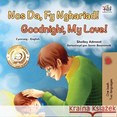 Goodnight, My Love! (Welsh English Bilingual Book for Kids) Shelley Admont Kidkiddos Books 9781525957901 Kidkiddos Books Ltd. - książka