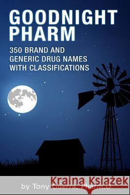 Goodnight Pharm: 350 Brand and Generic Drug Names with Classifications Tony Guerra 9781387018116 Lulu.com - książka