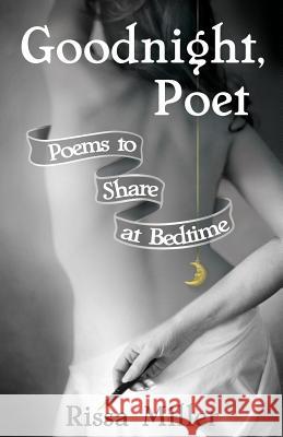 Goodnight, Poet: Poems to Share at Bedtime Rissa A. Miller Peter G. Pollak Brent F. Kim 9781732615205 Analytical Artist and Indigo Productions - książka