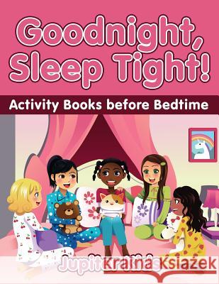 Goodnight, Sleep Tight! Activity Books Before Bedtime Jupiter Kids 9781541933705 Jupiter Kids - książka