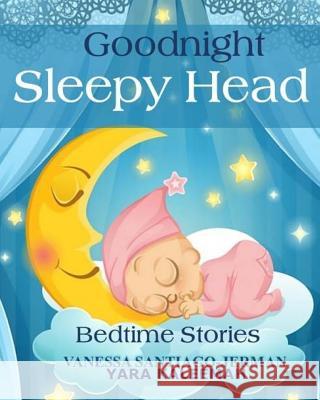 Goodnight Sleepy Head Vanessa Santiago Jerman Yara Kaleemah 9781540769961 Createspace Independent Publishing Platform - książka